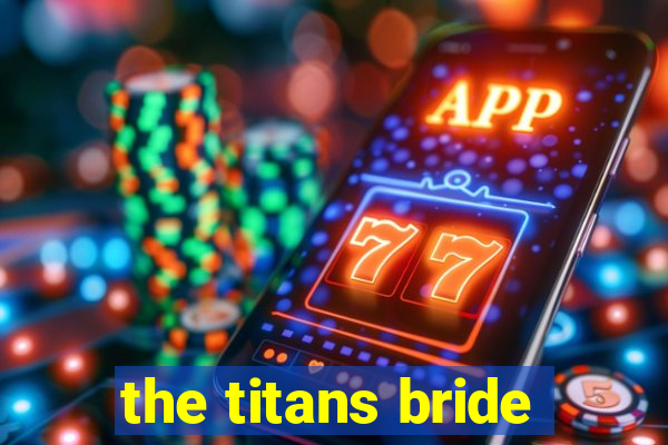 the titans bride